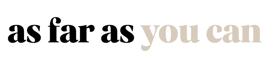 As far as you can